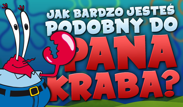 W ilu % jesteś podobny do Pana Kraba?