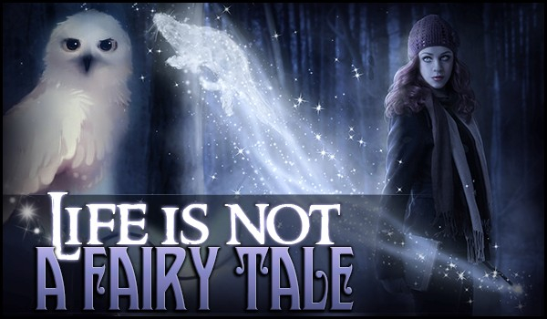 Life is not a fairy tale #8