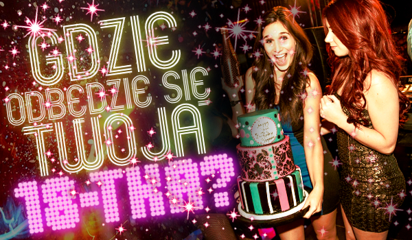 Gdzie odbędzie się Twoja osiemnastka?
