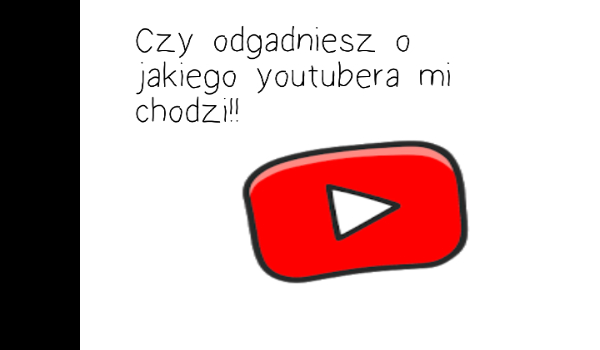 Czy odgadniesz o jakiego youtubera mi chodzi!!