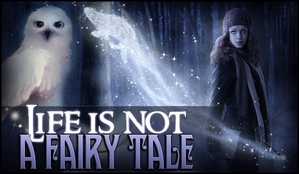 Life is not a fairy tale #7
