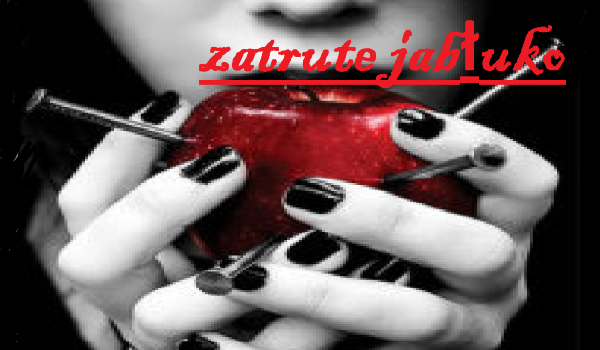 Zatrutę jabłko…cz.4