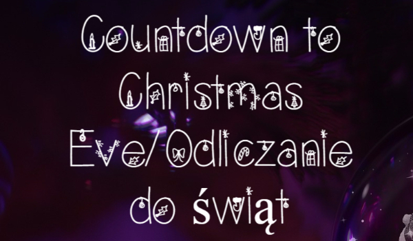 Countdown to Christmas Eve/Odliczanie do świąt-Dzień 21