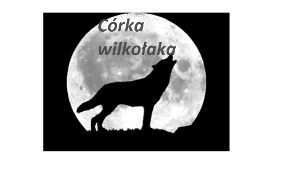 Córka wilkołaka….. #2