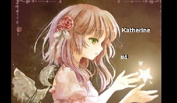 Katherine #4 [ Przedostatnia część tego sezonu ]