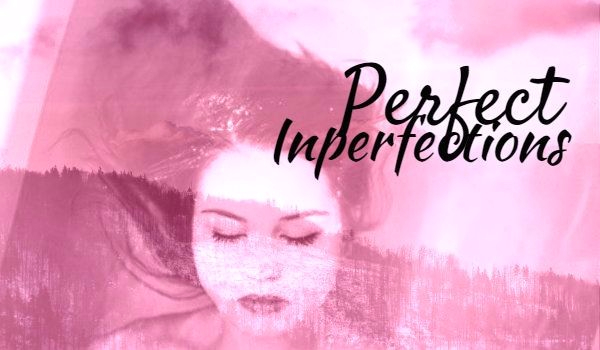 Perfect inperfections rozdział 8