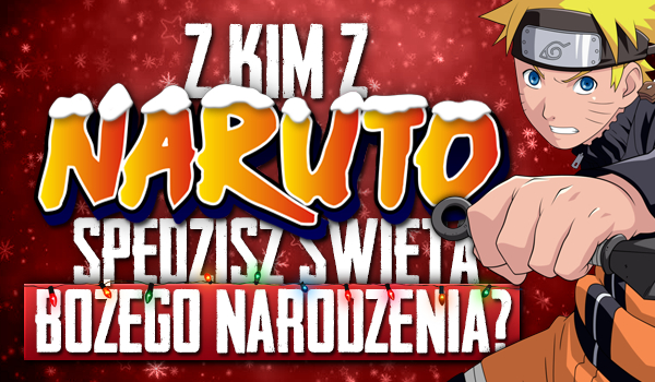 Z którymi postaciami z anime „Naruto” spędzisz święta Bożego Narodzenia?