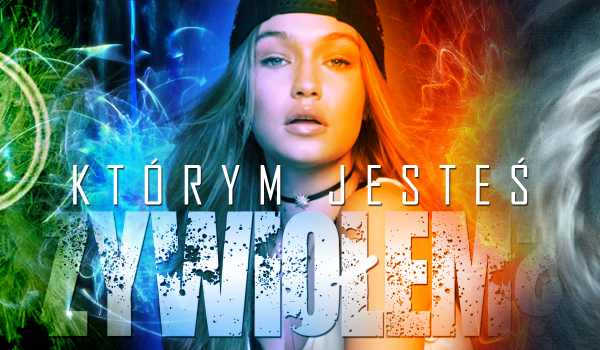 Którym żywiołem jesteś?
