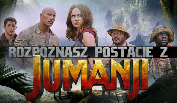 Rozpoznasz postacie z filmu „Jumanji: Przygoda w dżungli”?