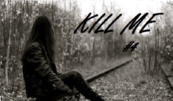 Kill me #4