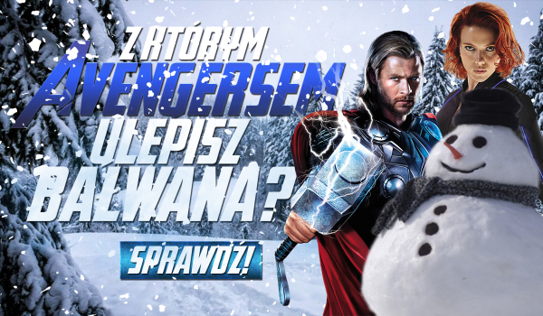 Z którym Avengersem ulepisz bałwana?