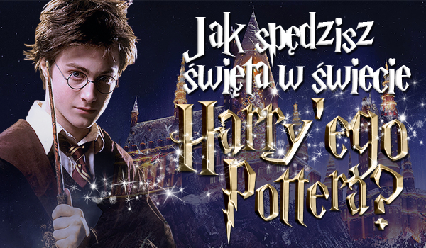 Wybierz obrazek, a powiemy Ci jak spędzisz święta w świecie Harry’ego Pottera!
