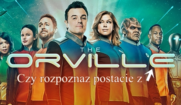 Czy rozpoznasz postacie z serialu „The Orville”?