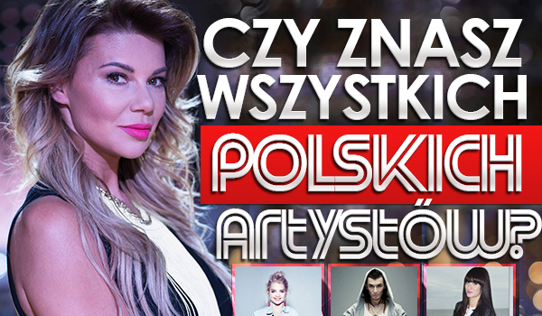 Czy znasz wszystkich polskich artystów?