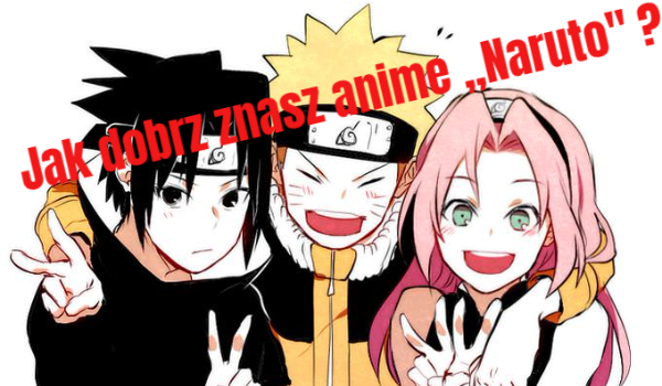 Jak dobrze znasz anime ,,Naruto”?