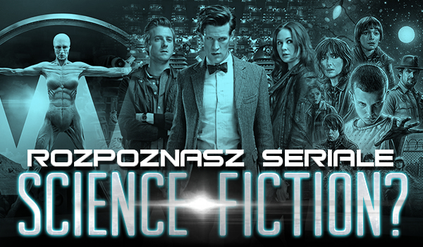 Czy rozpoznasz seriale science-fiction?