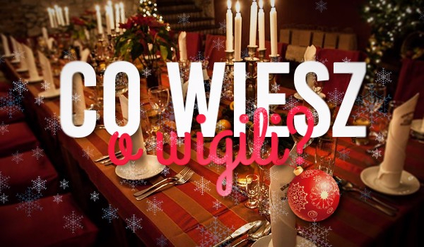 Co wiesz o Wigilii?