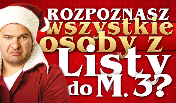 Czy rozpoznasz wszystkie osoby tylko po obrazku z filmu „Listy do M. 3”?