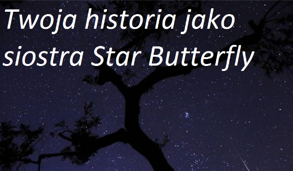 Twoja historia jako siostra Star Butterfly #3
