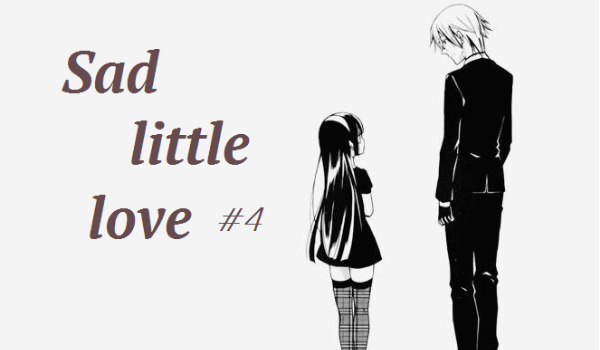 Sad little love ~ #4