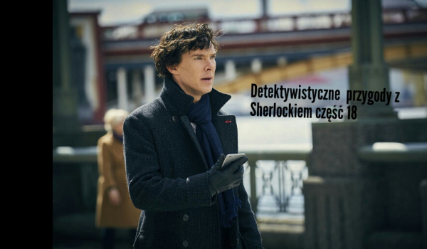 Detektywistyczne przygody z Sherlockiem część 18