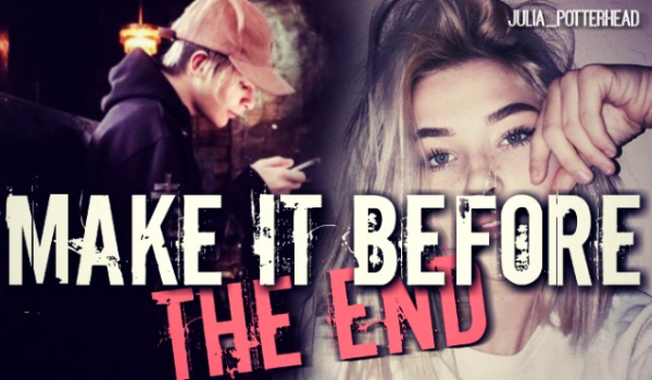 Make it before the end // 1