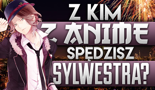 Z kim z anime spędzisz Sylwestra?