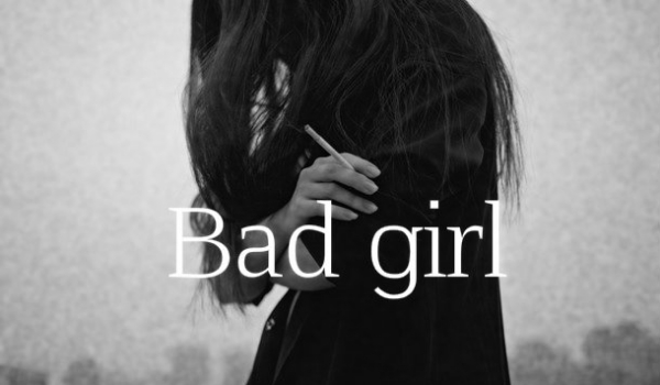 Bad girl ~2