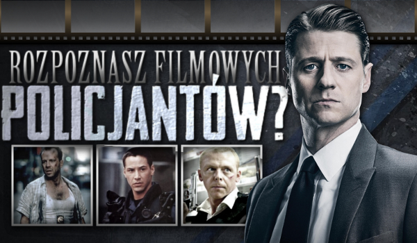 Rozpoznasz filmowych policjantów?