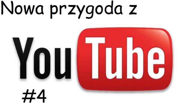 Nowa przygoda  z Youtube #4