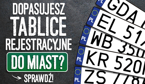 Dopasujesz tablice rejestracyjne do miast?