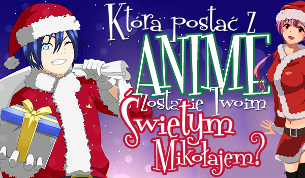 Która postać z anime zostanie Twoim Świętym Mikołajem?