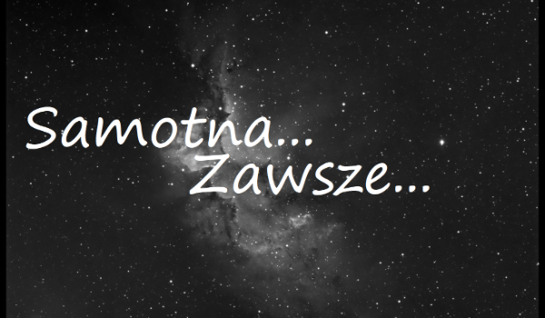 Samotna…Zawsze… (cz. 2)