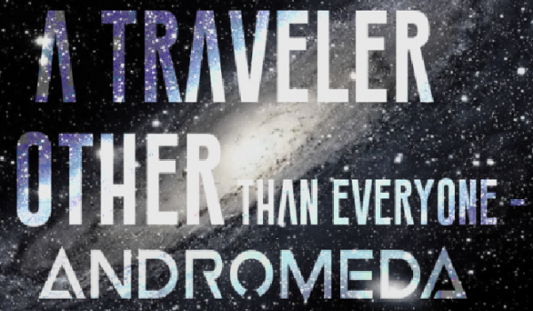 A Traveler other than Everyone – Andromeda #3