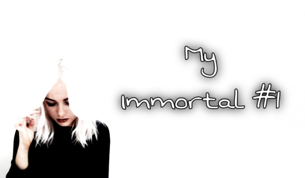 My Immortal #1
