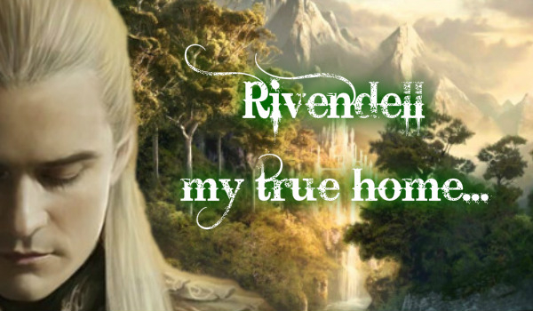 Rivendell~my true home…#Prolog