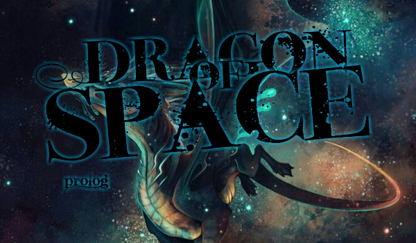 Dragon of Space ~ Prolog