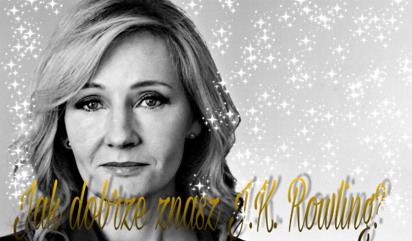 Jak dobrze znasz J.K Rowling?