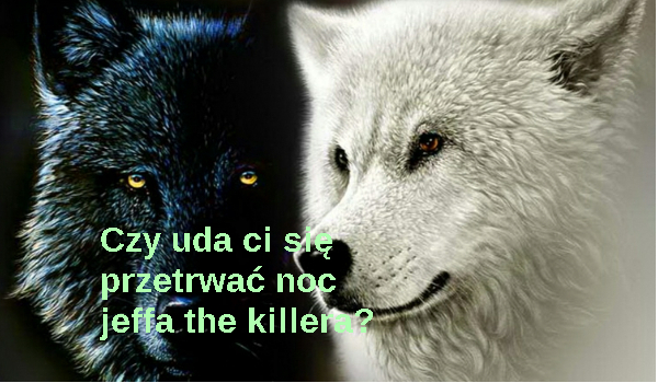 Czy uda ci się przetrwać noc jeffa the killera?