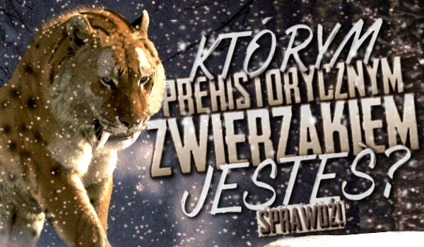 Którym prehistorycznym zwierzakiem jesteś?