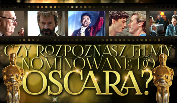 Rozpoznasz filmy nominowane do Oscara?