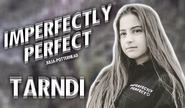 Imperfectly Perfect- Tarndi