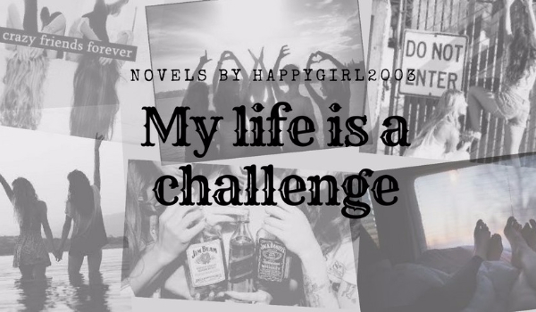 My life is a challenge #7