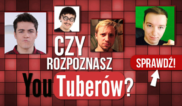 Czy rozpoznasz polskich youtuberów?