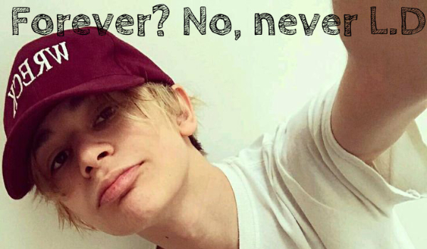 Forever? No, never L.D.
