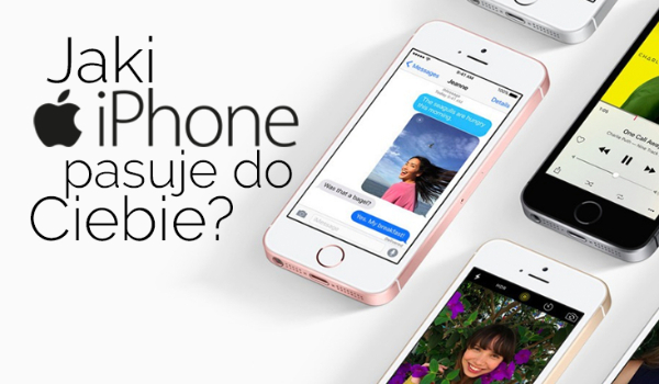 Jaki iPhone pasuje do ciebie?