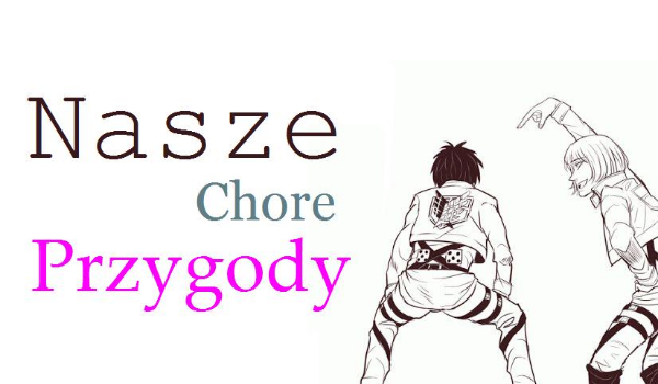 Nasze Chore Przygody #5 – YAOI AGAIN! :D