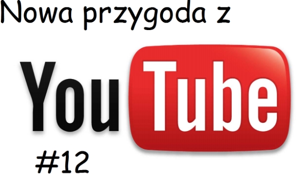 Nowa przygoda  z Youtube #12