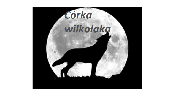 Córka wilkołaka….. #10