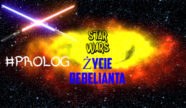 STAR WARS PROLOG – Życie Rebelianta